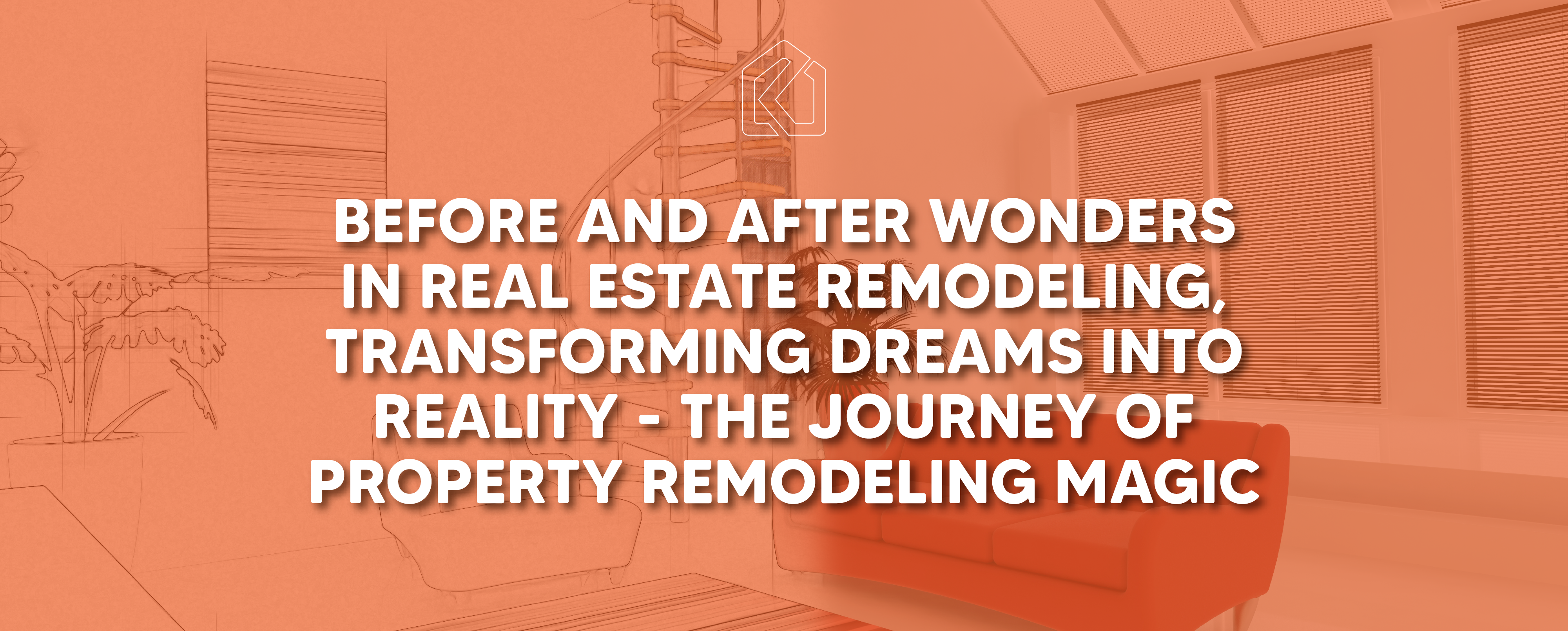 Before and after wonders in real estate remodeling, transforming dreams into reality - the journey of property remodeling magic